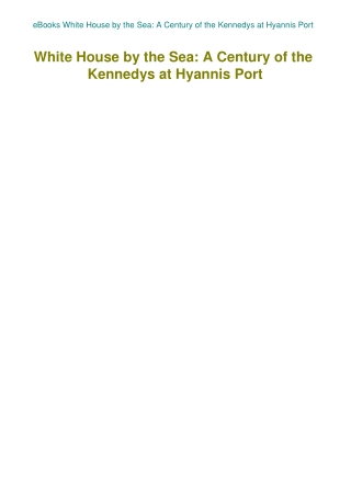 eBooks White House by the Sea A Century of the Kennedys at Hyannis Port
