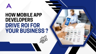 How Mobile App Developers Drive ROI for Your Business