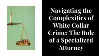 Defending Your Future: Expertise in White Collar Crime Defense