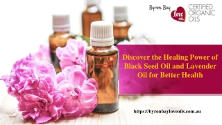 Discover the Healing Power of Black Seed Oil and Lavender Oil for Better Health