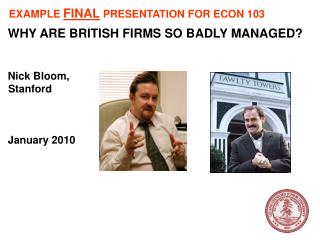 WHY ARE BRITISH FIRMS SO BADLY MANAGED? Nick Bloom, Stanford January 2010