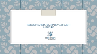 Trends in Android App Development in Future