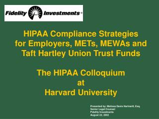 HIPAA Compliance Strategies for Employers, METs, MEWAs and Taft Hartley Union Trust Funds The HIPAA Colloquium at Harvar