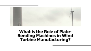 What is the Role of Plate-Bending Machines in Wind Turbine Manufacturing?