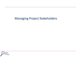 Managing Project Stakeholders