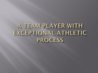 A Team Player with Exceptional Athletic Process