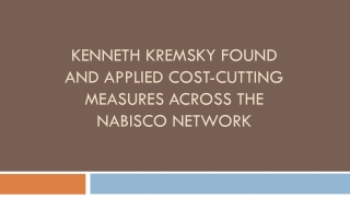 Kenneth Kremsky Found and Applied Cost-Cutting Measures Across the Nabisco Network