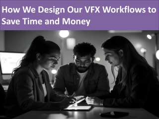 How We Design Our VFX Workflows to Save Time and Money