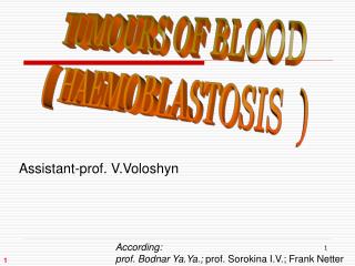 TUMOURS OF BLOOD ( HAEMOBLASTOSIS )