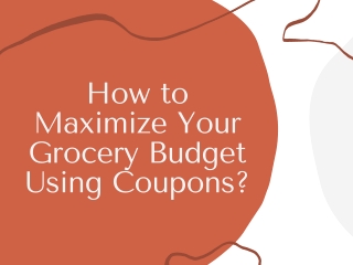 How to Maximize Your Grocery Budget Using Coupons?