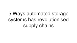 5 Ways automated storage systems has revolutionised supply chains