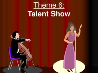 Theme 6: Talent Show