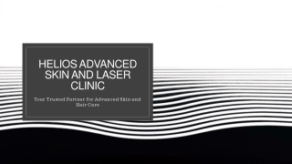 Helios Advanced Skin and Laser Clinic Your Trusted Partner for Advanced Skin and Hair Care