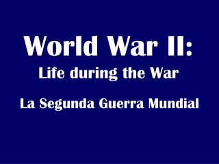 World War II: Life during the War