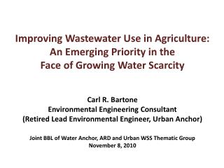 Improving Wastewater Use in Agriculture: An Emerging Priority in the Face of Growing Water Scarcity Carl R. Bartone En