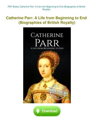 PDF Books Catherine Parr A Life from Beginning to End (Biographies of British Royalty)