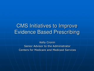 CMS Initiatives to Improve Evidence Based Prescribing