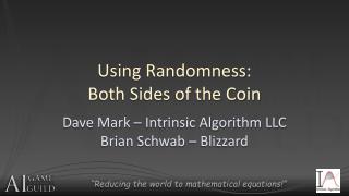 Using Randomness: Both Sides of the Coin