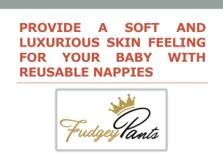 Provide A Soft And Luxurious Skin Feeling For Your Baby With Reusable Nappies