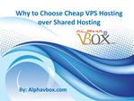 Why to Choose Cheap VPS Hosting over Shared Hosting
