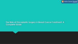 The Role of Oncoplastic Surgery in Breast Cancer Treatment: A Complete Guide