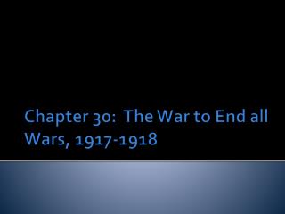 Chapter 30: The War to End all Wars, 1917-1918