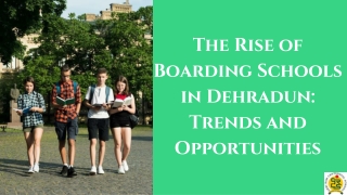 The Rise of Boarding Schools in Dehradun Trends and Opportunities