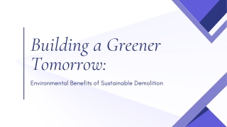 Building a Greener Tomorrow - Environmental Benefits of Sustainable Demolition
