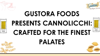 GUSTORA FOODS PRESENTS CANNOLICCHI: CRAFTED FOR THE FINEST PALATES