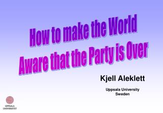 How to make the World Aware that the Party is Over