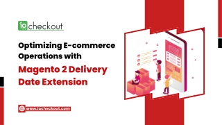 Optimizing E-commerce Operations with Magento 2 Delivery Date Extension