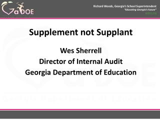 Supplement not Supplant Wes Sherrell Director of Internal Audit Georgia Department of Education