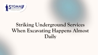 STRIKING UNDERGROUND SERVICES WHEN EXCAVATING HAPPENS ALMOST DAILY