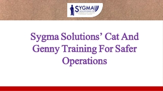 SYGMA SOLUTIONS’ CAT AND GENNY TRAINING FOR SAFER OPERATIONS