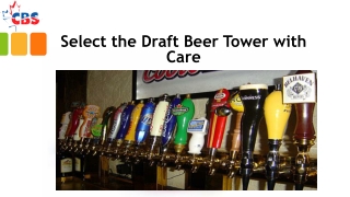 Select the Draft Beer Tower with Care