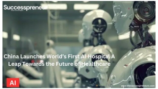 China Launches World’s First AI Hospital_ A Leap Towards the Future of Healthcare