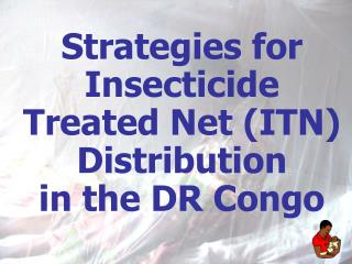 Strategies for Insecticide Treated Net (ITN) Distribution in the DR Congo