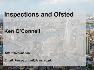 Inspections and Ofsted Ken O’Connell Tel: 07976965565 Email: ken.oconnell@cwc.ac.uk