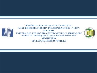 REPÚBLICA BOLIVARIANA DE VENEZUELA MINISTERIO DEL PODER POPULAR PARA LA EDUCACIÓN SUPERIOR UNIVERSIDAD PEDAGÓGICA EXPER
