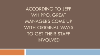 According to Jeff Whippo, Great Managers Come Up With Original Ways to Get Their Staff Involved