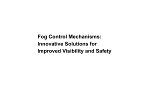 Fog Control Mechanisms: Innovative Solutions for Improved Visibility and Safety