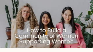 How to Build a Community of Women Supporting Women