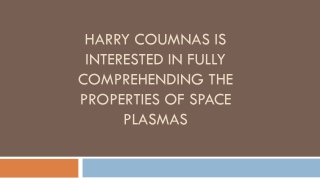 Harry Coumnas is Interested in Fully Comprehending the Properties of Space Plasmas