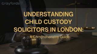 Understanding Child Custody Solicitors London- A Comprehensive Guide