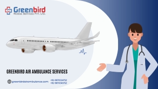 Opt For Greenbird Air Ambulance Services In Lucknow And Get A Trained Crew To Take Care Of Your Patient As A Child