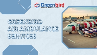 Book Greenbird Air Ambulance Service In Kochi And Carefree About The Relocation Of Your Patient