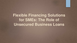 Flexible Financing Solutions for SMEs The Role of Unsecured Business Loans