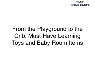From the Playground to the Crib, Must-Have Learning Toys and Baby Room Items
