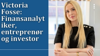 Victoria Fosse Financial Analyst, Entrepreneur & Investor