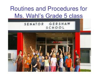 Routines and Procedures for Ms. Wahl’s Grade 5 class